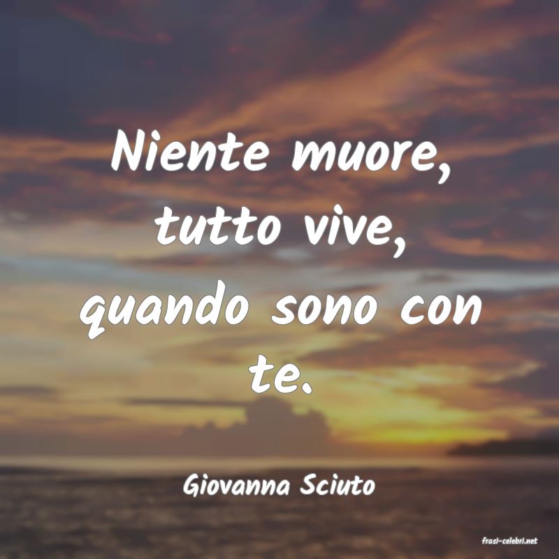 frasi di  Giovanna Sciuto
