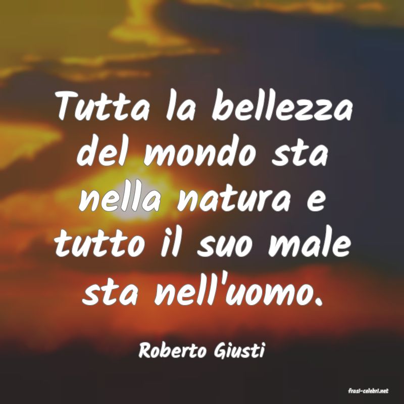 frasi di  Roberto Giusti
