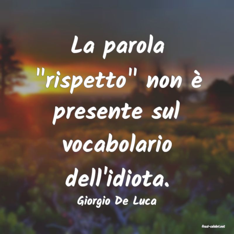 frasi di  Giorgio De Luca
