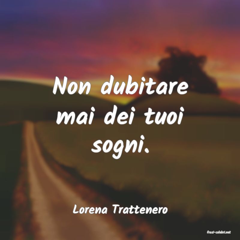 frasi di  Lorena Trattenero
