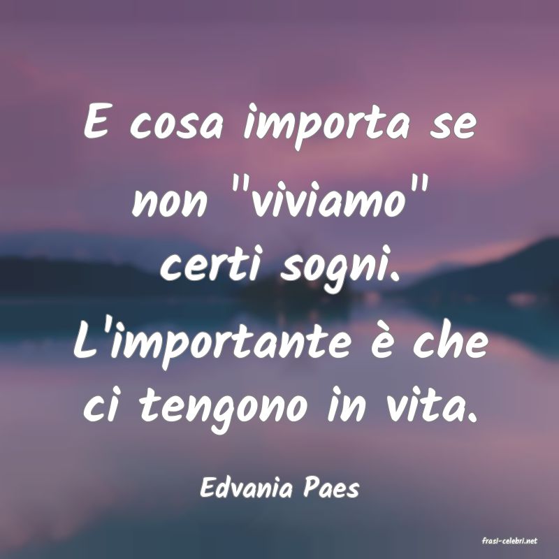 frasi di  Edvania Paes
