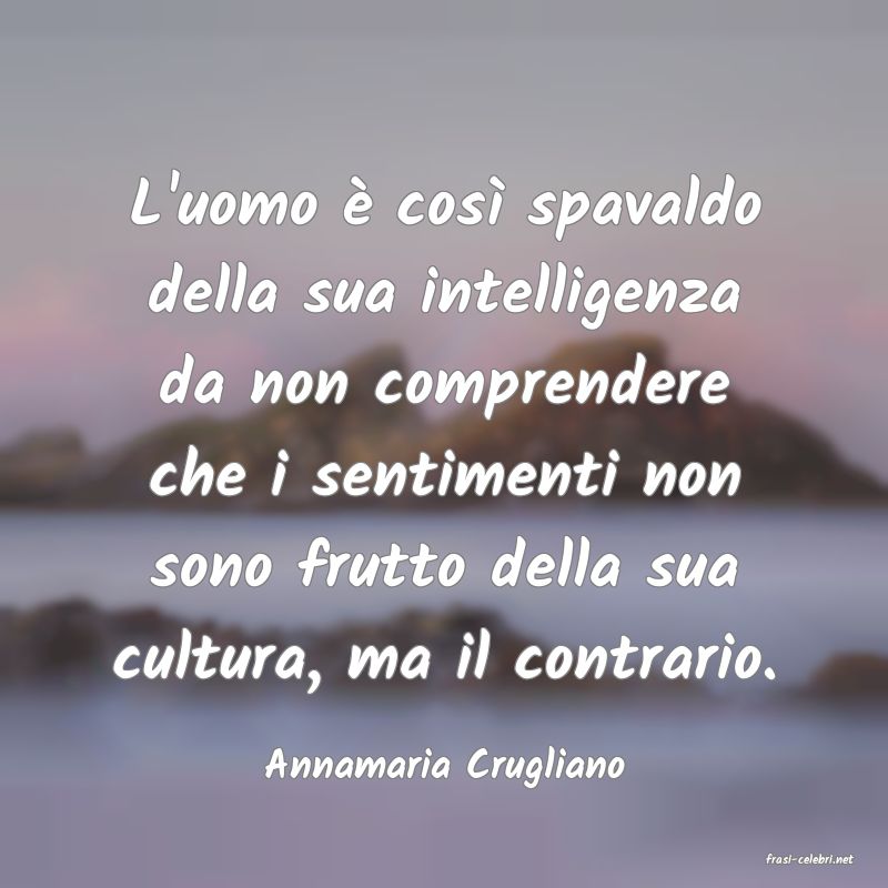 frasi di  Annamaria Crugliano
