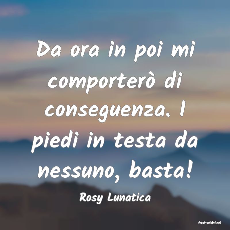 frasi di  Rosy Lunatica

