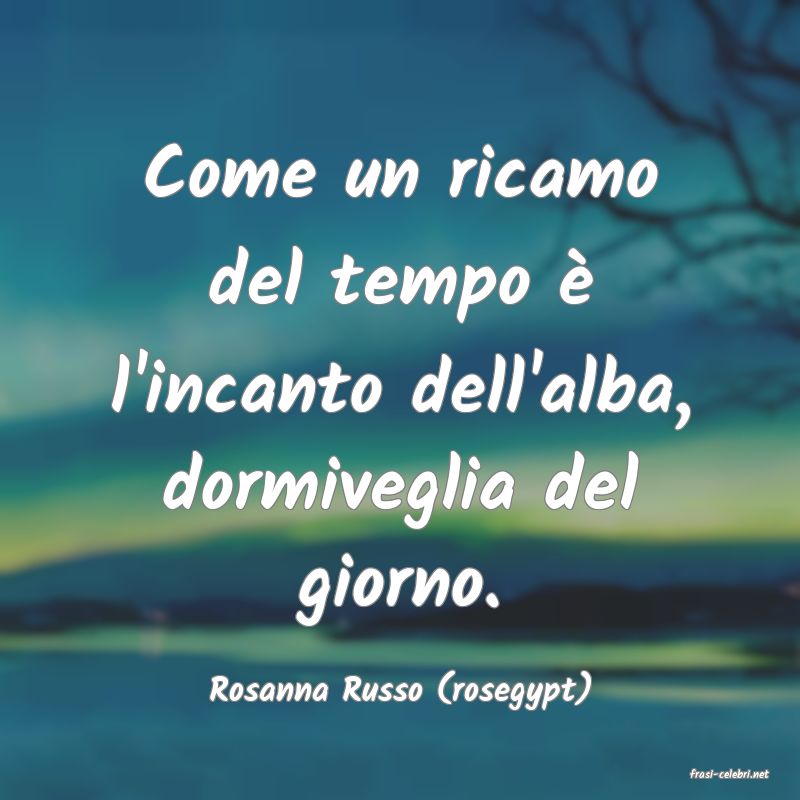 frasi di  Rosanna Russo (rosegypt)
