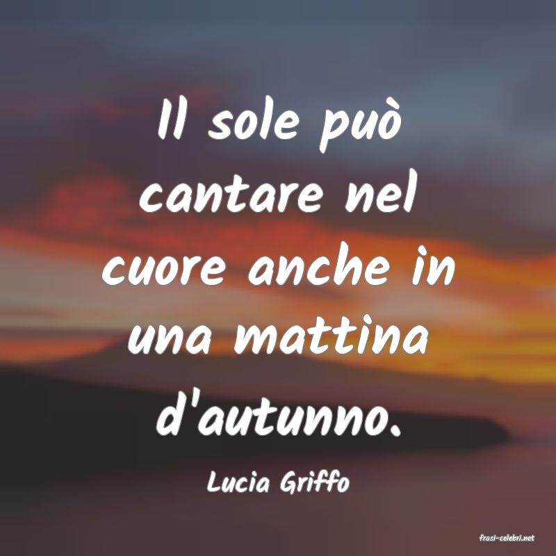 frasi di  Lucia Griffo
