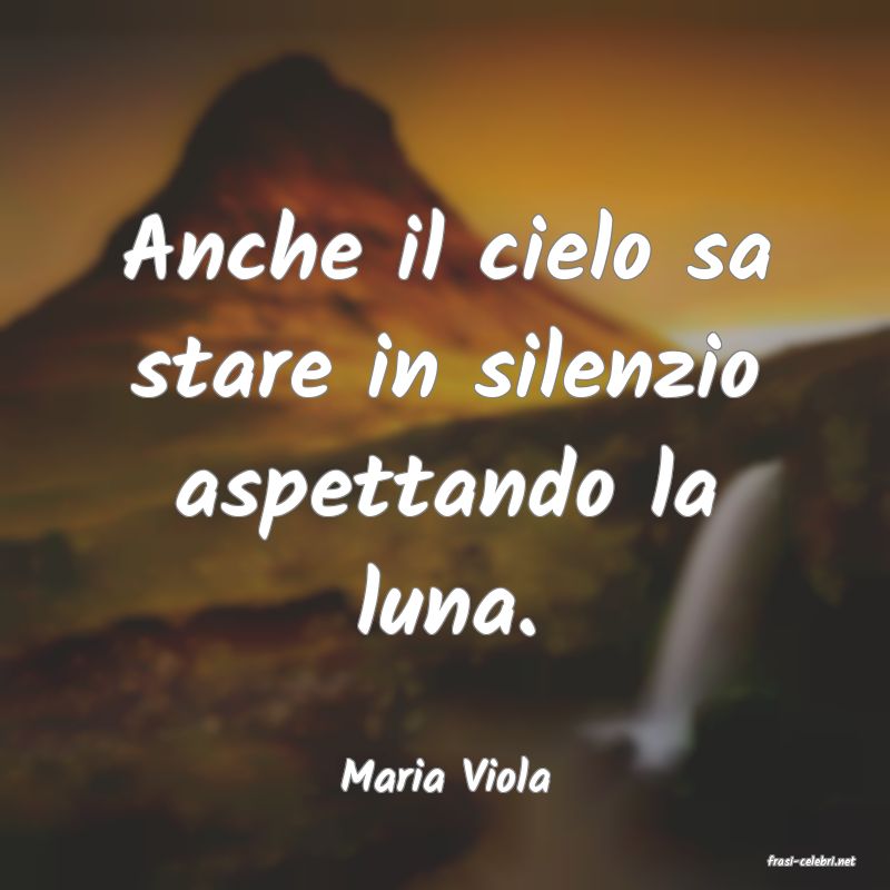 frasi di  Maria Viola
