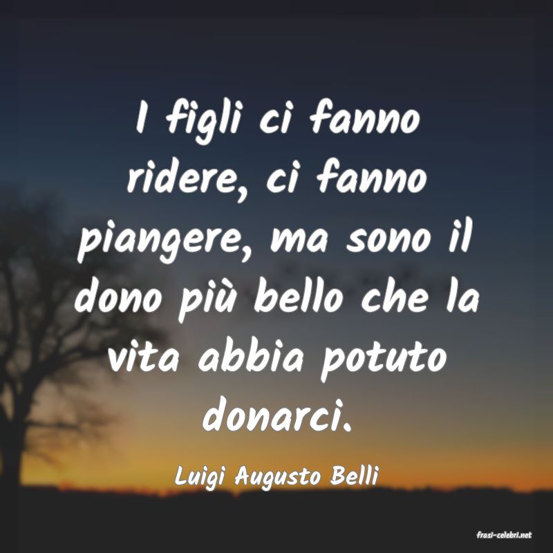 frasi di  Luigi Augusto Belli
