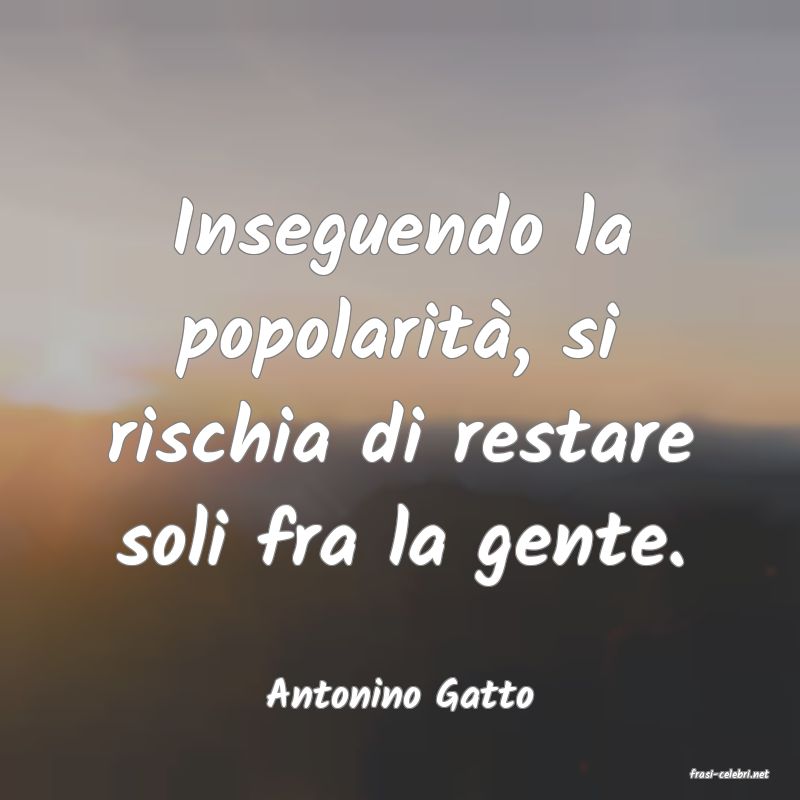 frasi di  Antonino Gatto
