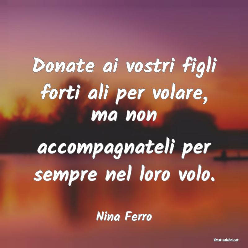 frasi di  Nina Ferro
