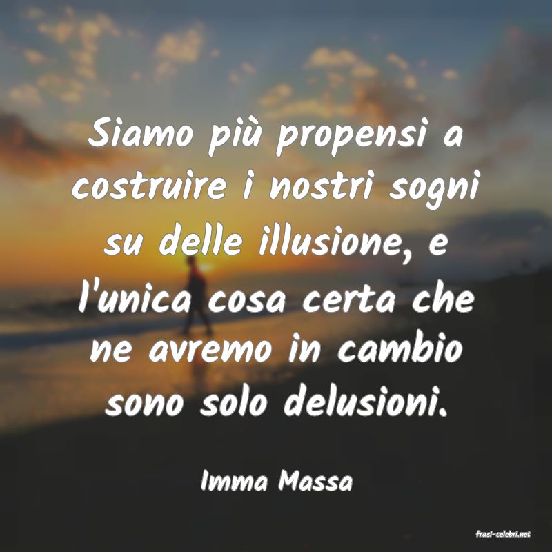 frasi di  Imma Massa
