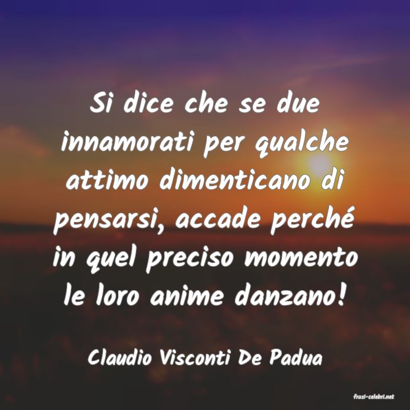 frasi di  Claudio Visconti De Padua
