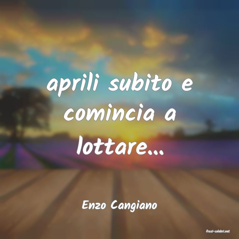 frasi di  Enzo Cangiano
