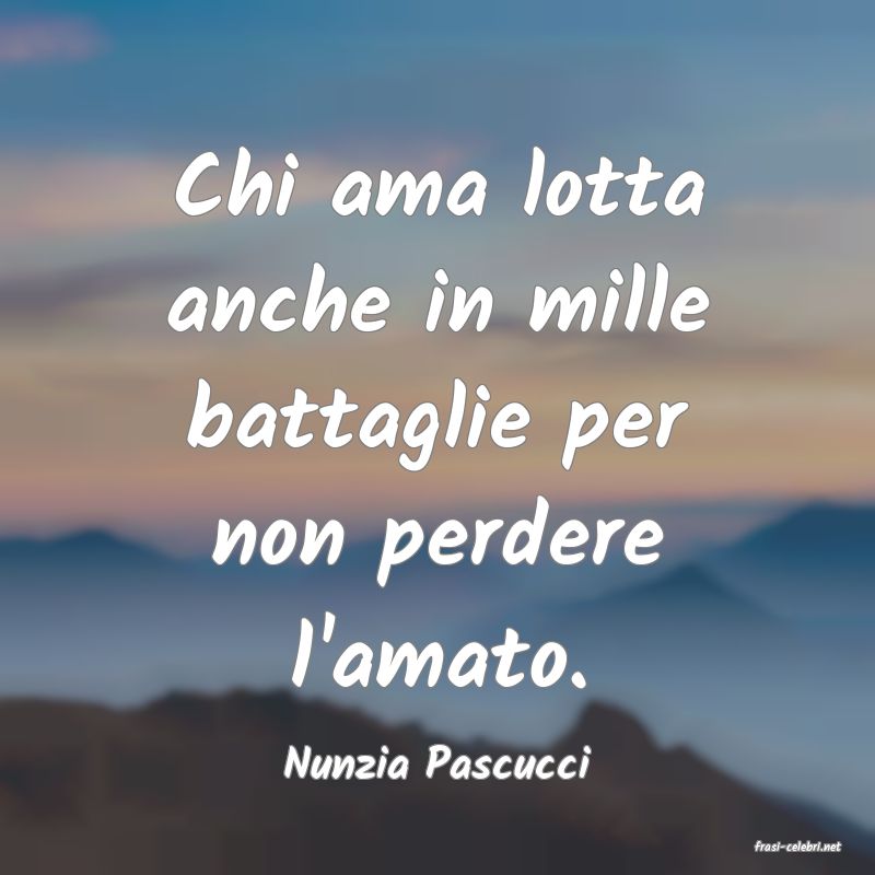 frasi di  Nunzia Pascucci
