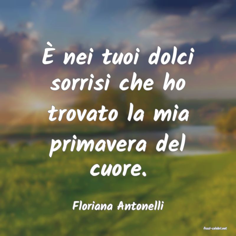 frasi di  Floriana Antonelli

