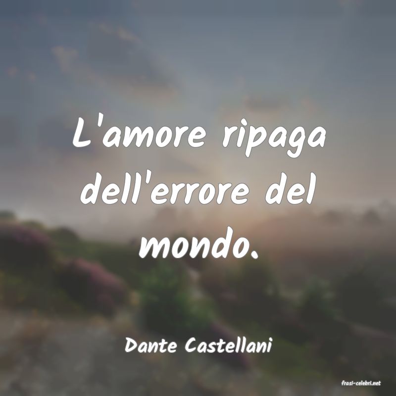 frasi di  Dante Castellani
