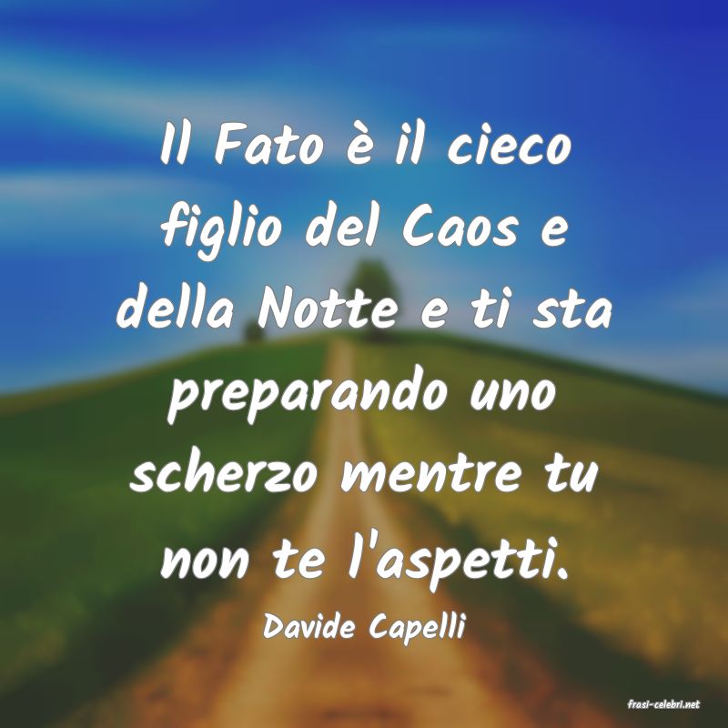 frasi di  Davide Capelli
