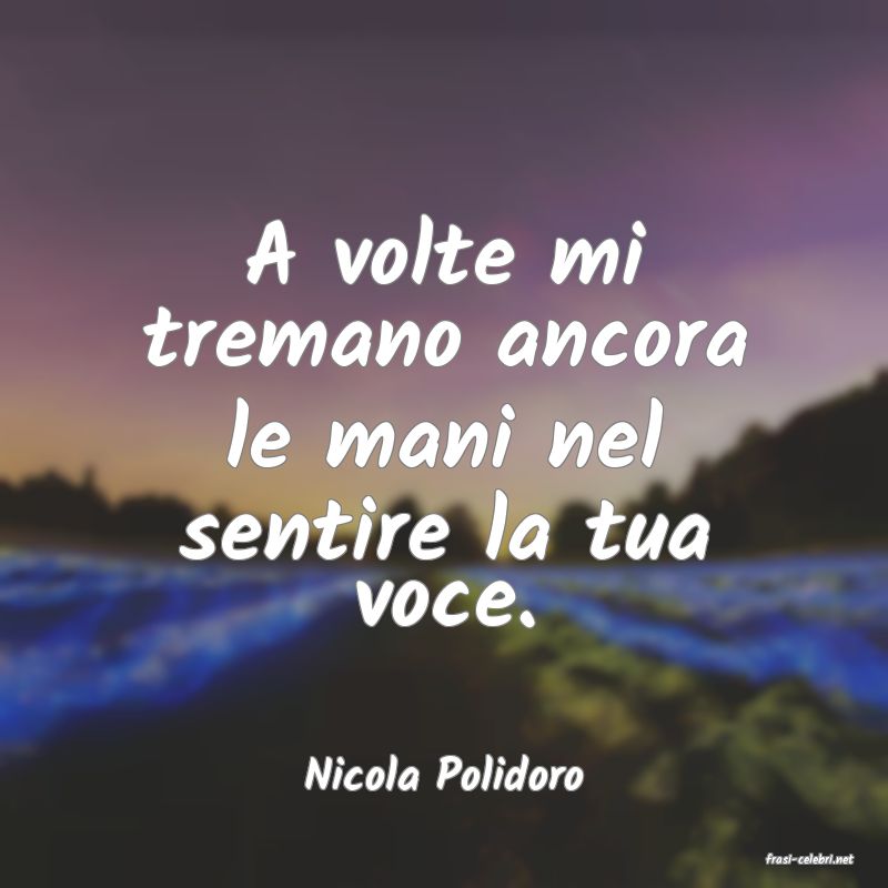 frasi di  Nicola Polidoro
