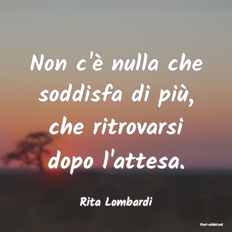 frasi di  Rita Lombardi
