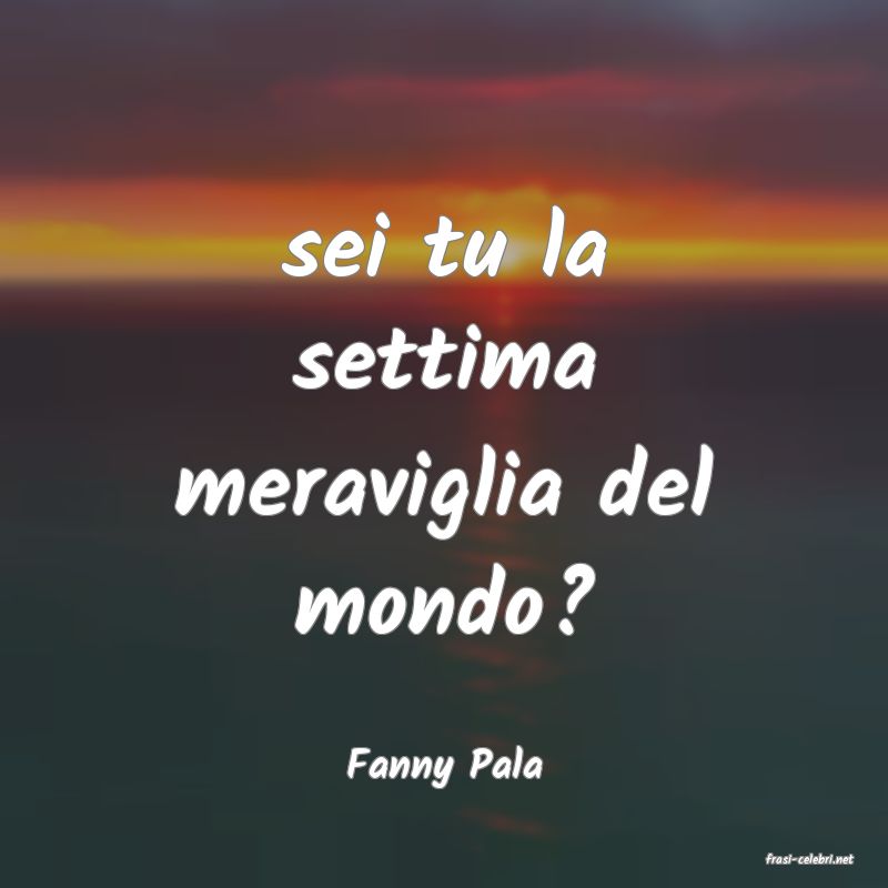 frasi di  Fanny Pala
