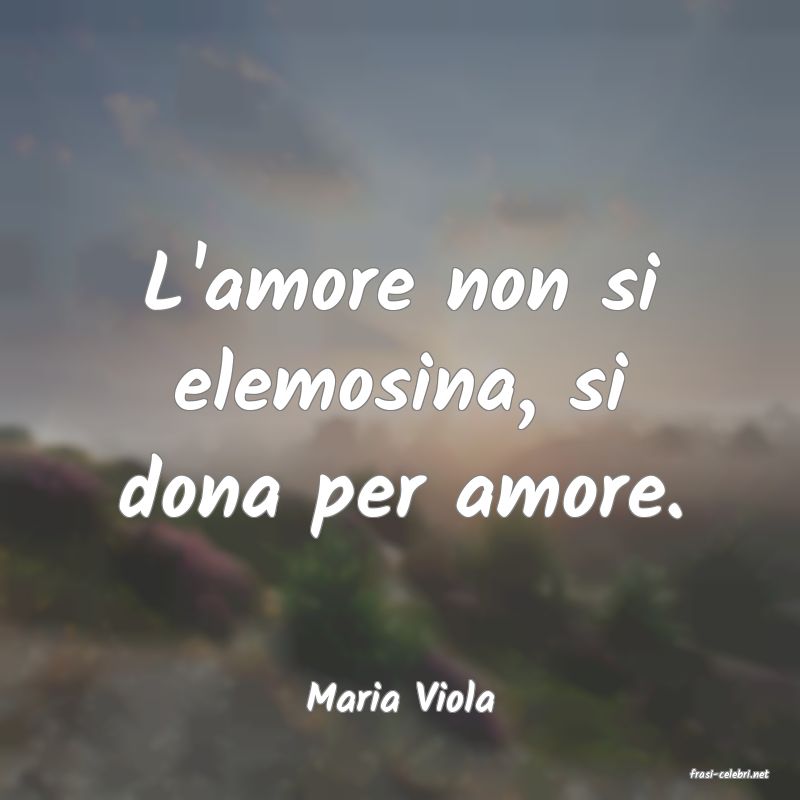 frasi di  Maria Viola
