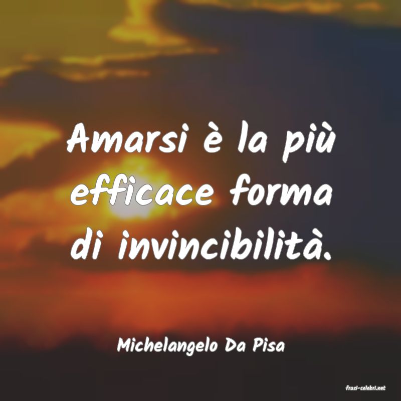 frasi di  Michelangelo Da Pisa
