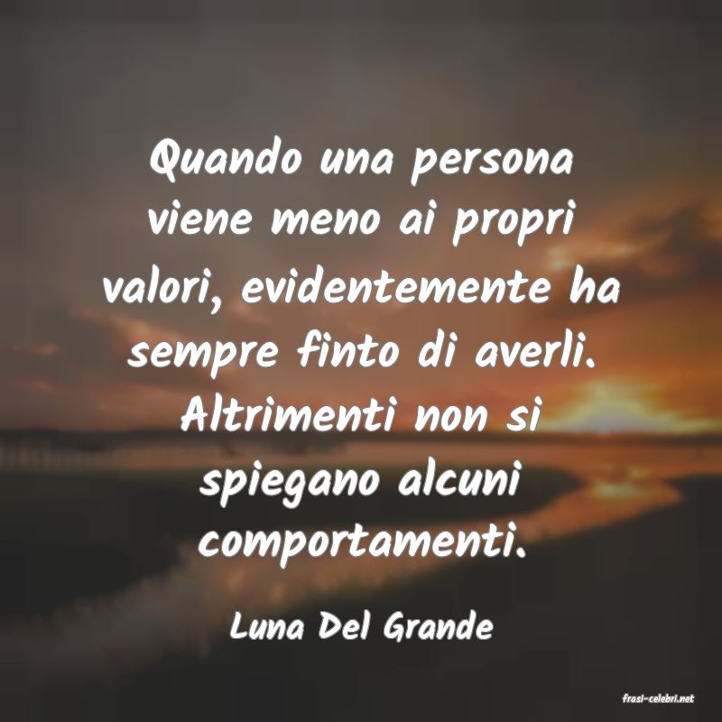 frasi di  Luna Del Grande
