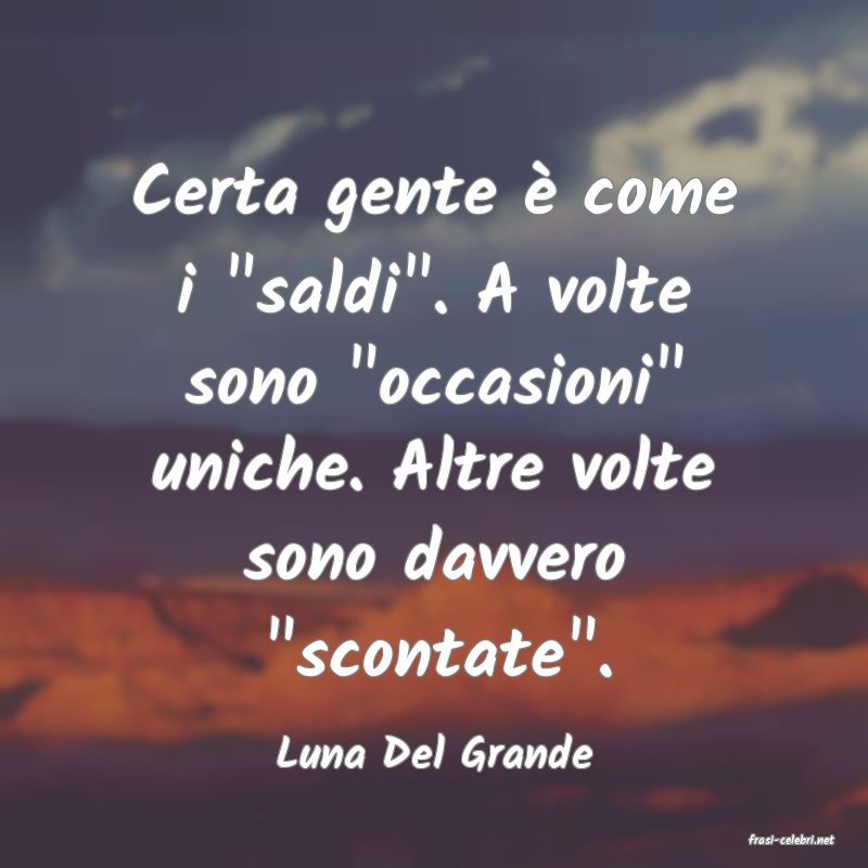 frasi di  Luna Del Grande
