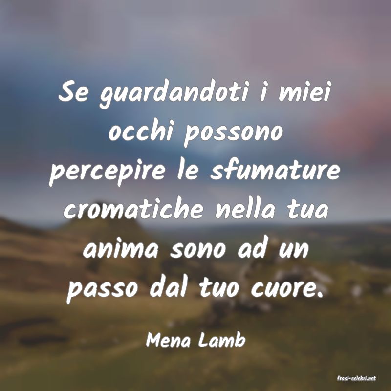 frasi di  Mena Lamb

