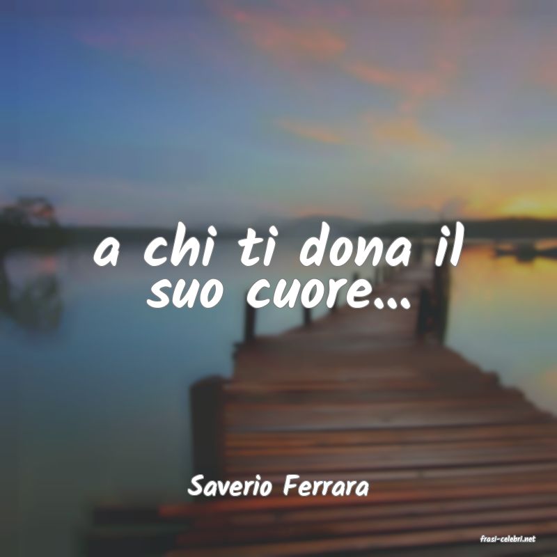 frasi di  Saverio Ferrara
