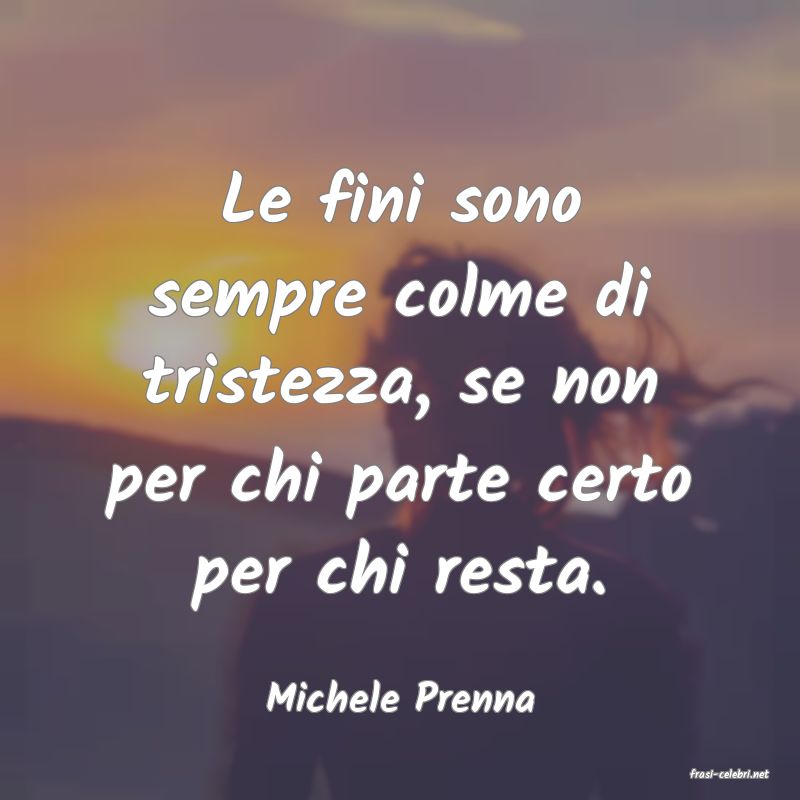frasi di  Michele Prenna

