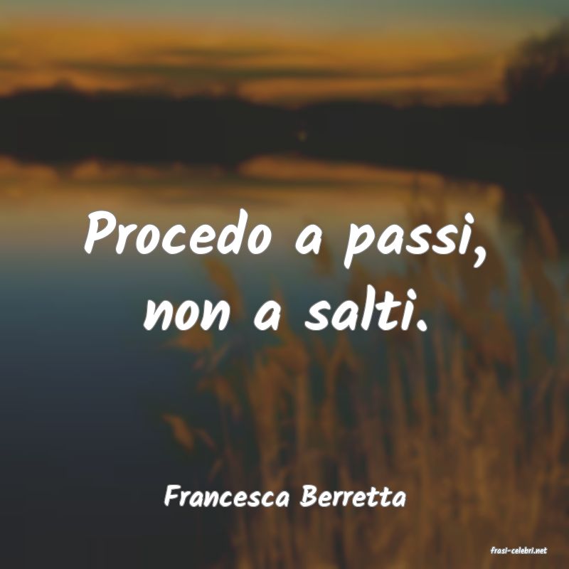 frasi di  Francesca Berretta
