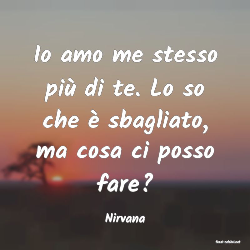 frasi di  Nirvana
