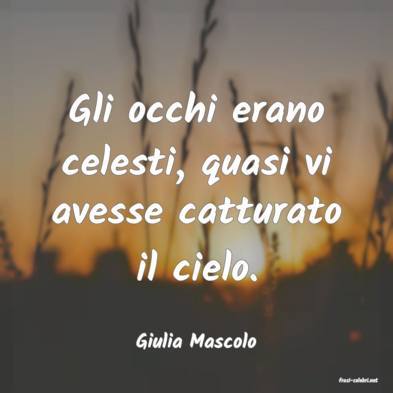 frasi di  Giulia Mascolo
