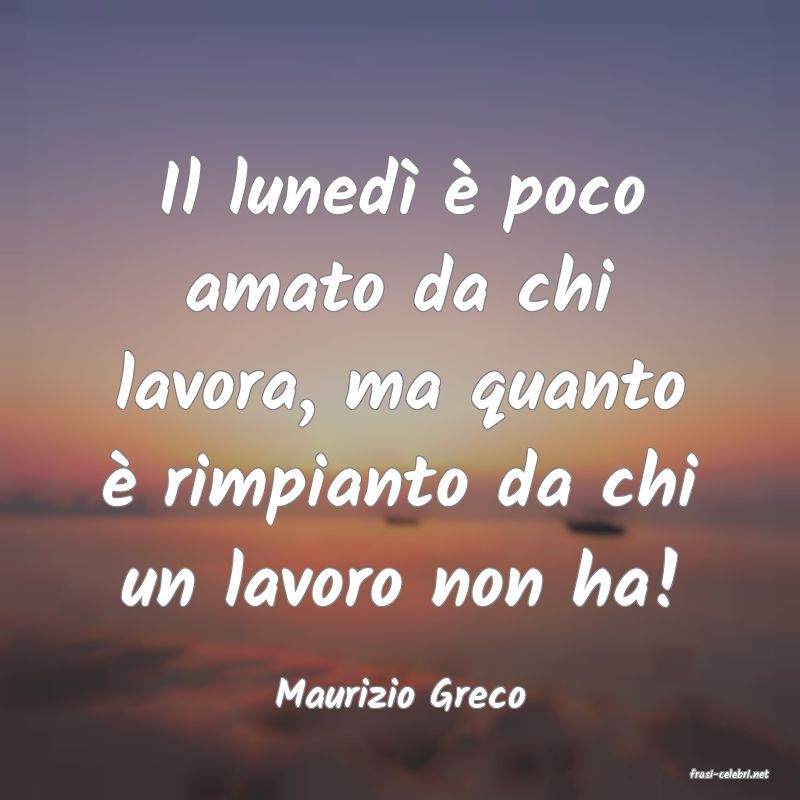 frasi di  Maurizio Greco
