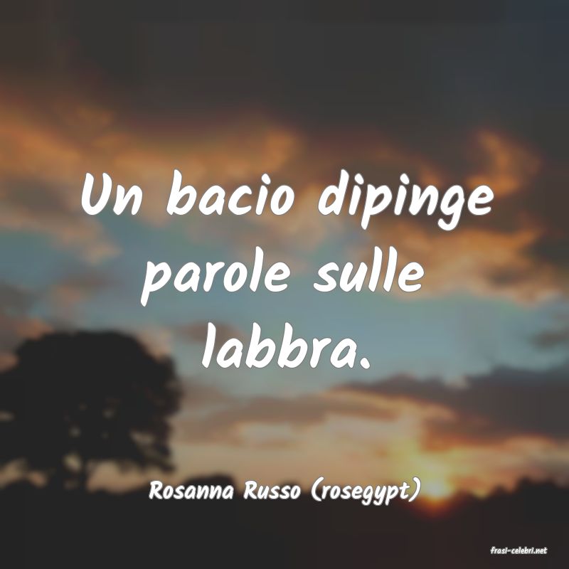 frasi di  Rosanna Russo (rosegypt)
