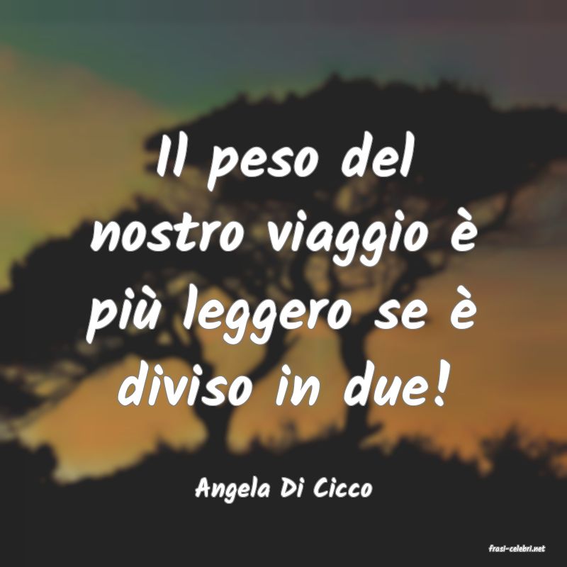 frasi di  Angela Di Cicco
