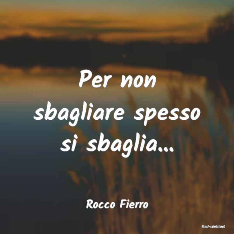 frasi di  Rocco Fierro
