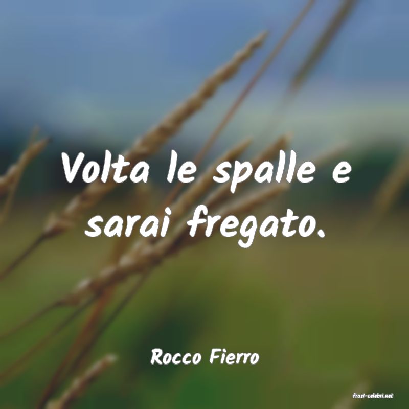 frasi di  Rocco Fierro
