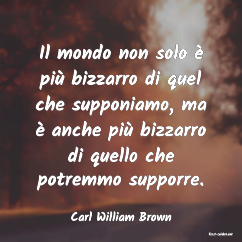 frasi di Carl William Brown