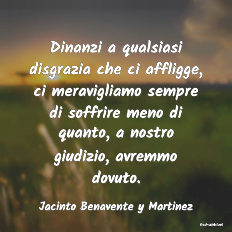 frasi di Jacinto Benavente y Martinez