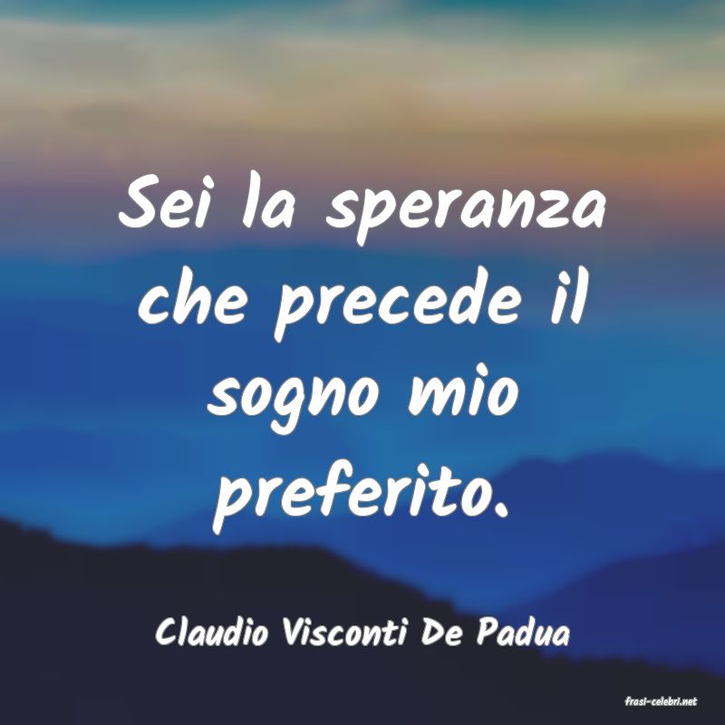 frasi di  Claudio Visconti De Padua
