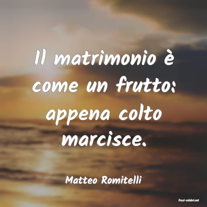 frasi di  Matteo Romitelli

