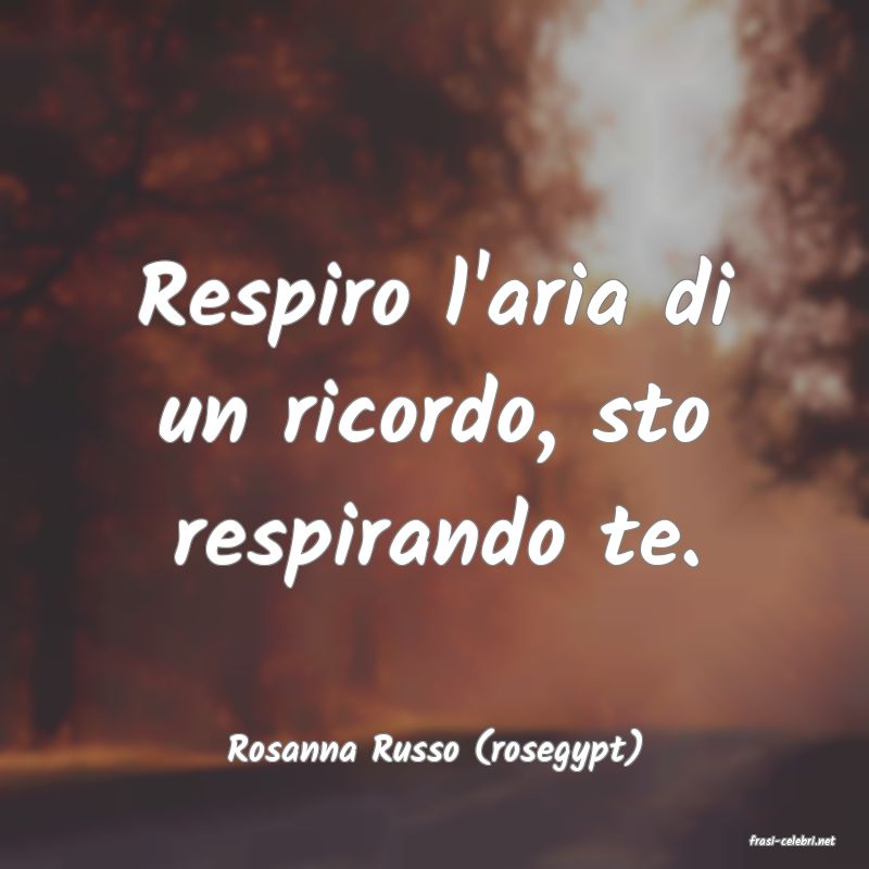 frasi di  Rosanna Russo (rosegypt)
