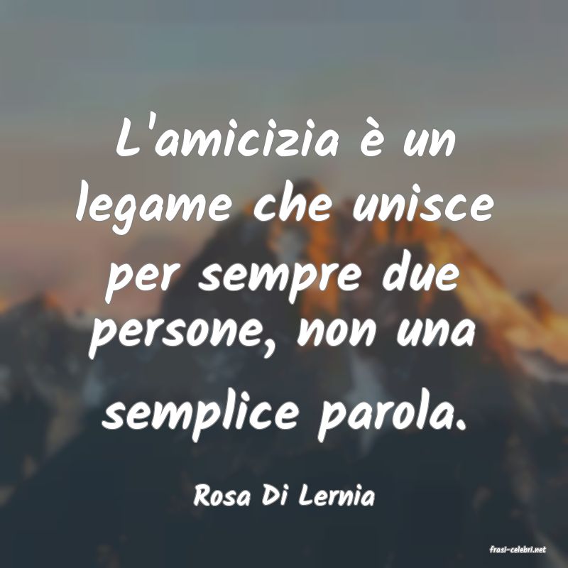 frasi di  Rosa Di Lernia
