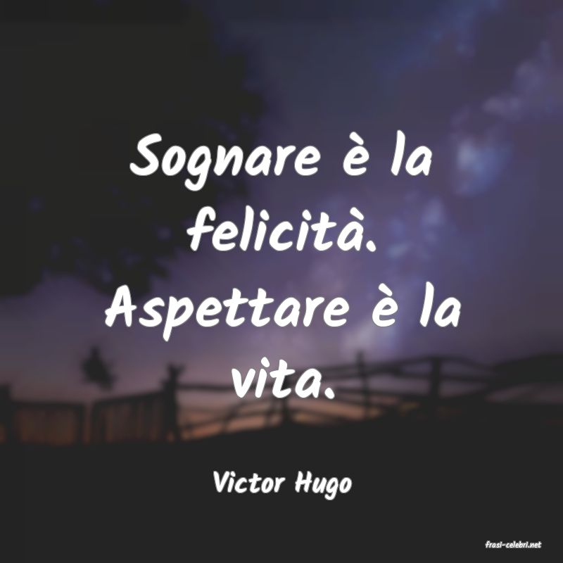 frasi di  Victor Hugo
