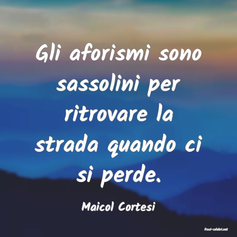 frasi di  Maicol Cortesi
