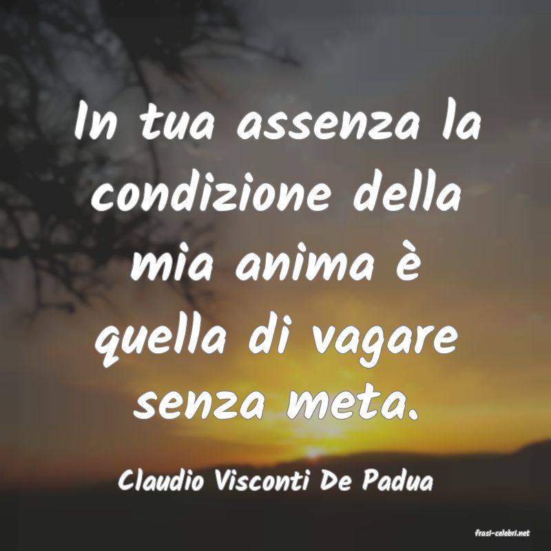 frasi di  Claudio Visconti De Padua
