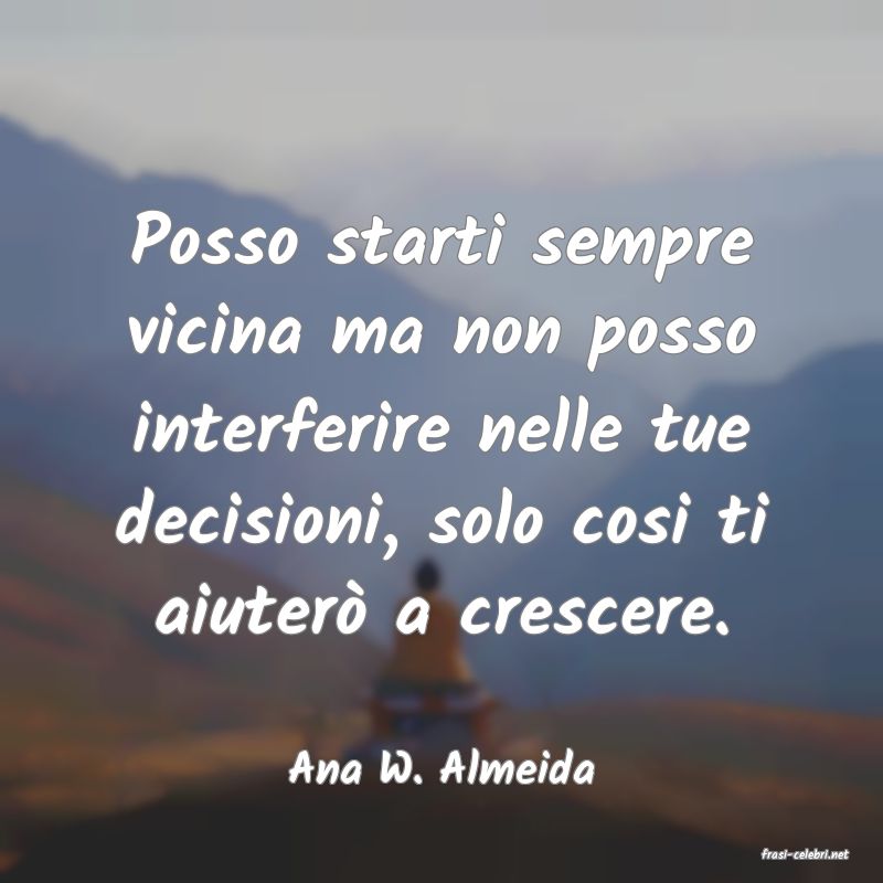 frasi di  Ana W. Almeida
