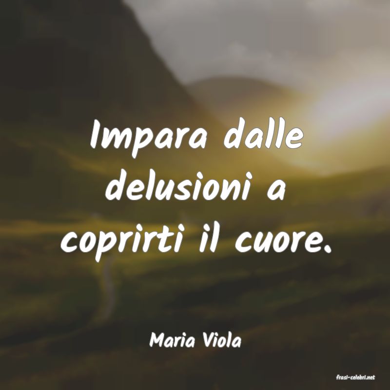 frasi di  Maria Viola
