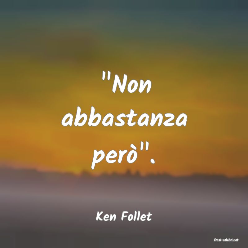 frasi di  Ken Follet
